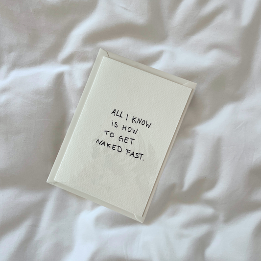 Postkarte | All I know is how to get naked fast.