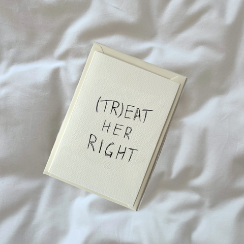 Postcard | (tr)eat her right.